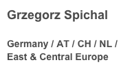 Grzegorz Spichal
 Germany / AT / CH / NL /East & Central Europe